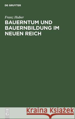 Bauerntum und Bauernbildung im Neuen Reich Huber, Franz 9783486766899 Walter de Gruyter - książka