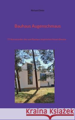 Bauhaus Augenschmaus: 77 Sternstunden des vom Bauhaus inspirierten Neuen Bauens Richard Deiss 9783695158522 Bod - Books on Demand - książka