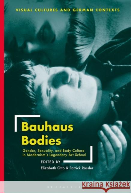 Bauhaus Bodies: Gender, Sexuality, and Body Culture in Modernism’s Legendary Art School  9781501344787 Bloomsbury Publishing PLC - książka