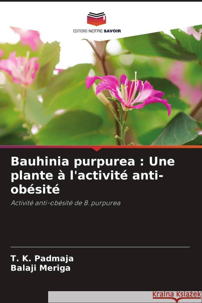 Bauhinia purpurea : Une plante à l'activité anti-obésité Padmaja, T. K., Meriga, Balaji 9786204940090 Editions Notre Savoir - książka