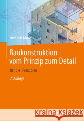 Baukonstruktion - Vom Prinzip Zum Detail: Band 4 Prinzipien Jos? Luis Moro 9783662694183 Springer Vieweg - książka