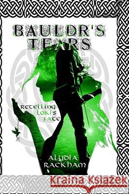 Bauldr's Tears: A Retelling of Loki's Fate Alydia Rackham 9781523842568 Createspace Independent Publishing Platform - książka
