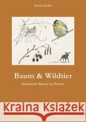 Baum & Wildtier : Heimische Bäume im Porträt Zeiler, Hubert   9783852080840 Österreichischer Jagd- und Fischerei-Verlag - książka