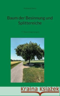 Baum der Besinnung und Splittereiche: 77 Baumbegnungen Richard Deiss 9783756852383 Books on Demand - książka