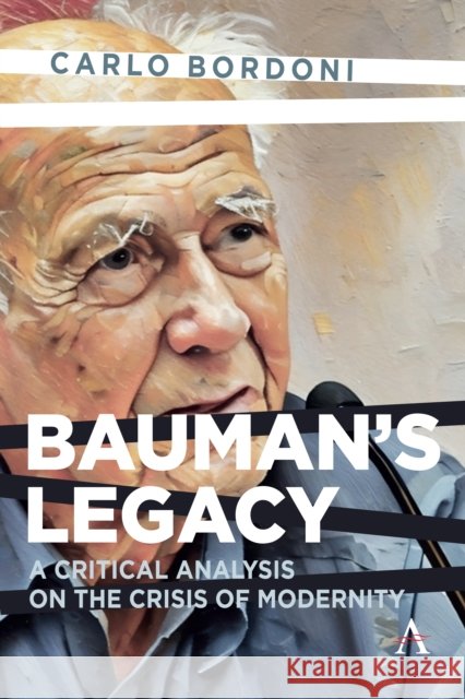 Bauman's Legacy: A Critical Analysis on the Crisis of Modernity Carlo Bordoni 9781839994975 Anthem Press - książka