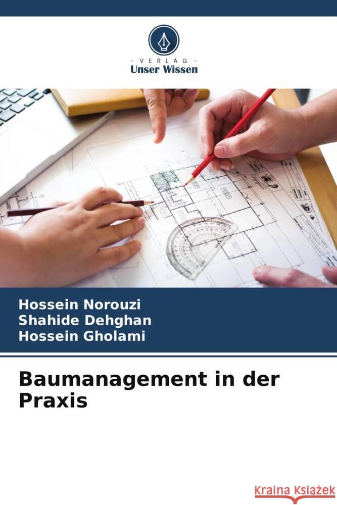 Baumanagement in der Praxis Norouzi, Hossein, Dehghan, Shahide, Gholami, Hossein 9786204871790 Verlag Unser Wissen - książka