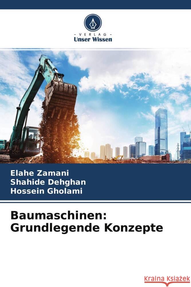 Baumaschinen: Grundlegende Konzepte Zamani, Elahe, Dehghan, Shahide, Gholami, Hossein 9786204659657 Verlag Unser Wissen - książka