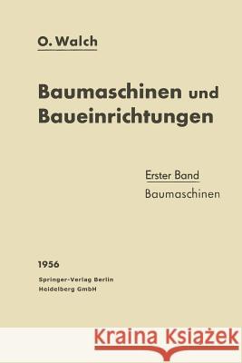 Baumaschinen Und Baueinrichtungen: Erster Band: Baumaschinen Walch, O. 9783662245071 Springer - książka