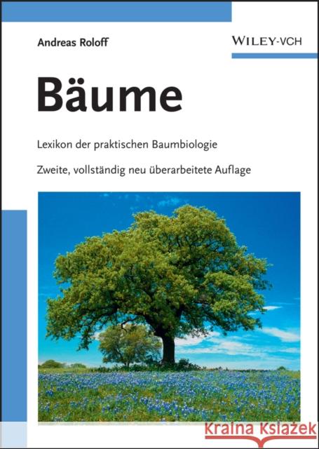 Baume : Lexikon der praktischen Baumbiologie Roloff, Andreas   9783527323586 Wiley-VCH - książka