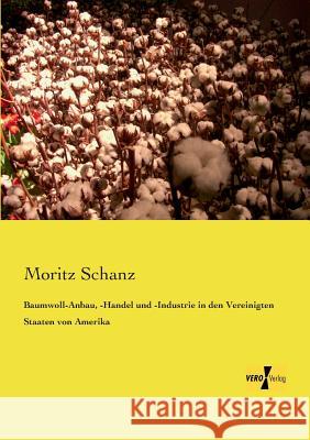 Baumwoll-Anbau, -Handel und -Industrie in den Vereinigten Staaten von Amerika Moritz Schanz 9783956104626 Vero Verlag - książka