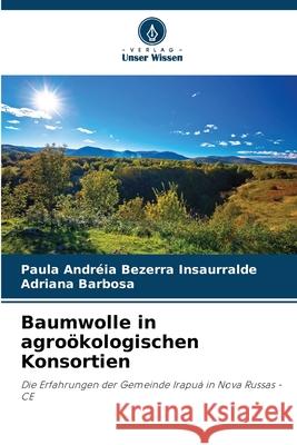 Baumwolle in agroökologischen Konsortien Bezerra Insaurralde, Paula Andréia, Barbosa, Adriana 9786206838432 Verlag Unser Wissen - książka