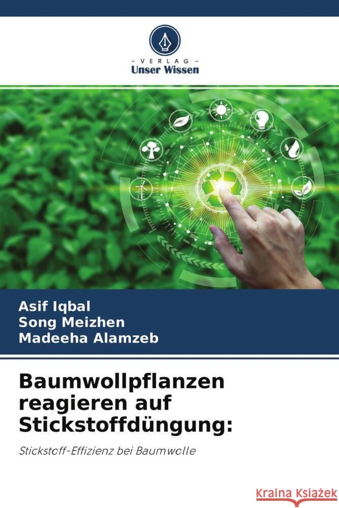 Baumwollpflanzen reagieren auf Stickstoffdüngung: Iqbal, Asif, Meizhen, Song, Alamzeb, Madeeha 9786204679570 Verlag Unser Wissen - książka