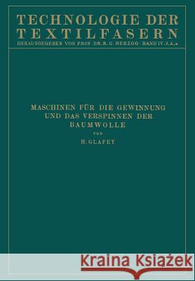 Baumwollspinnerei: A) Maschinen Für Die Gewinnung Und Das Verspinnen Der Baumwolle Glafey, Hugo 9783642890406 Springer - książka