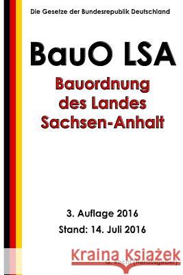 Bauordnung des Landes Sachsen-Anhalt (BauO LSA), 3. Auflage 2016 Recht, G. 9781535294249 Createspace Independent Publishing Platform - książka