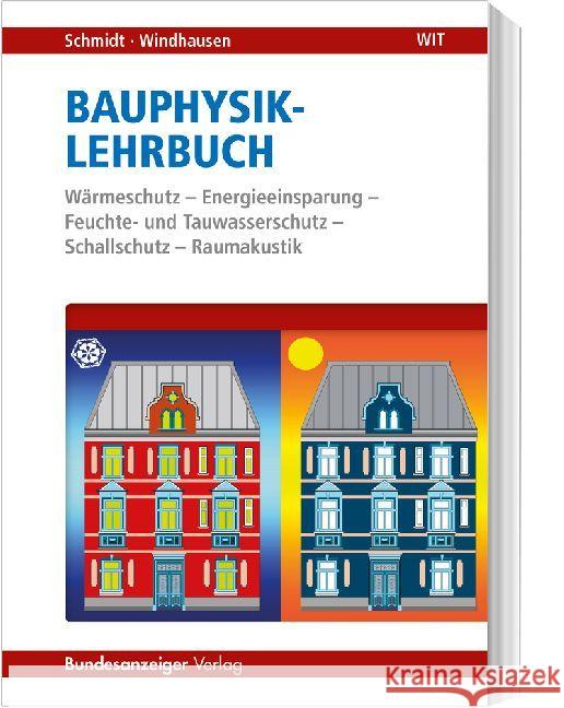 Bauphysik-Lehrbuch : Wärmeschutz - Energieeinsparung - Feuchte- und Tauwasserschutz - Schallschutz - Raumakustik Schmidt, Peter; Windhausen, Saskia 9783846204078 Bundesanzeiger - książka