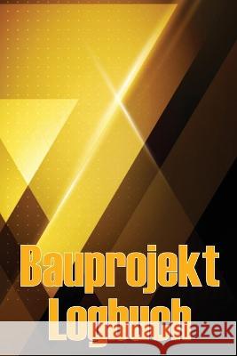 Bauprojekt-Logbuch: Baustelle taglich Tracker zu erfassen Arbeitskrafte, Aufgaben, Zeitplane, Bau taglichen Bericht Konrad Plautz   9783986083878 Moisescu Stefan - książka