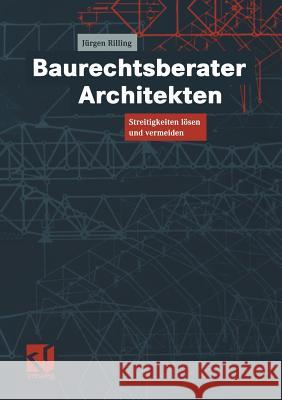 Baurechtsberater Architekten: Streitigkeiten Lösen Und Vermeiden Rilling, Jürgen 9783322890825 Vieweg+teubner Verlag - książka