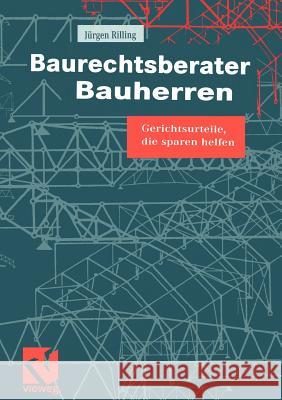 Baurechtsberater Bauherren: Gerichtsurteile, Die Sparen Helfen Rilling, Jürgen 9783322872180 Vieweg+teubner Verlag - książka