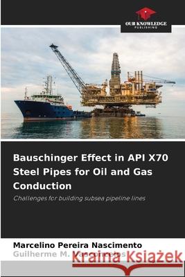 Bauschinger Effect in API X70 Steel Pipes for Oil and Gas Conduction Nascimento, Marcelino Pereira, M. Vasconcelos, Guilherme 9783639790153 Our Knowledge Publishing - książka