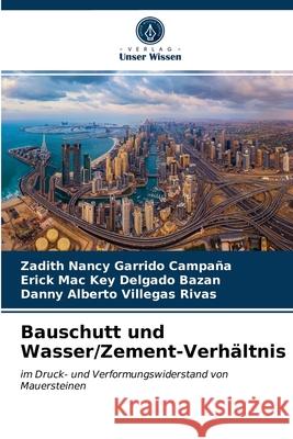 Bauschutt und Wasser/Zement-Verhältnis Zadith Nancy Garrido Campaña, Erick Mac Key Delgado Bazan, Danny Alberto Villegas Rivas 9786203226454 Verlag Unser Wissen - książka