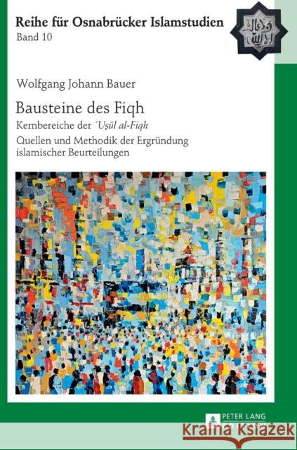 Bausteine Des «Fiqh»: Kernbereiche Der «´Uṣūl Al-Fiqh-» Quellen Und Methodik Der Ergruendung Islamischer Beurteilungen Ucar, Bülent 9783631629994 Peter Lang Gmbh, Internationaler Verlag Der W - książka