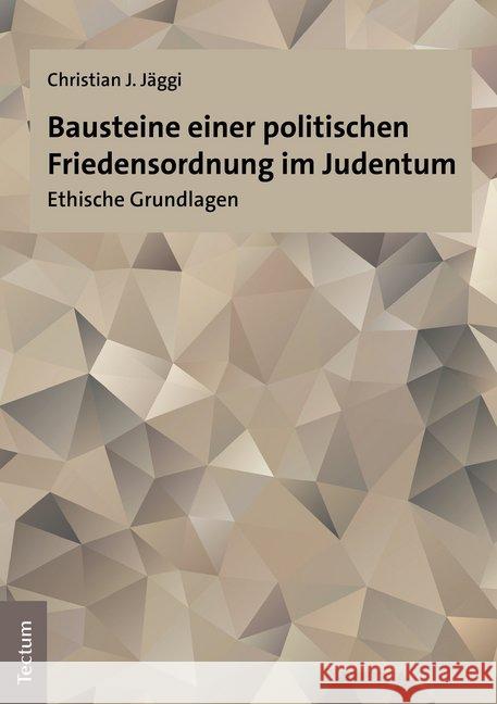 Bausteine Einer Politischen Friedensordnung Im Judentum: Ethische Grundlagen Jaggi, Christian J. 9783828842397 Tectum - książka