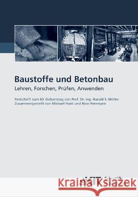 Baustoffe und Betonbau: Lehren, Forschen, Prüfen, Anwenden - Festschrift zum 60. Geburtstag von Prof. Dr.-Ing. Harald S. Müller Michael Haist, Nico Herrmann 9783866447950 Karlsruher Institut Fur Technologie - książka