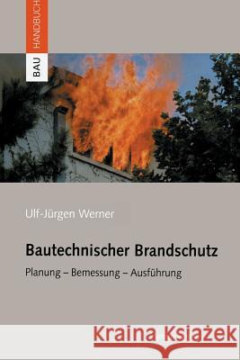 Bautechnischer Brandschutz: Planung -- Bemessung -- Ausführung Werner, Ulf-Jürgen 9783034895965 Birkhauser - książka