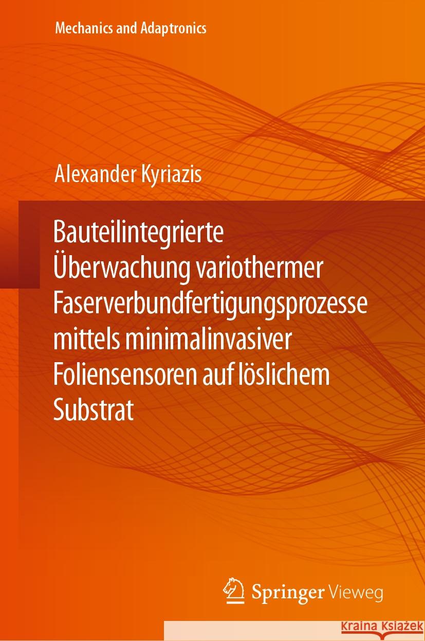 Bauteilintegrierte ?berwachung Variothermer Faserverbundfertigungsprozesse Mittels Minimalinvasiver Foliensensoren Auf L?slichem Substrat Alexander Kyriazis 9783662681640 Springer Vieweg - książka