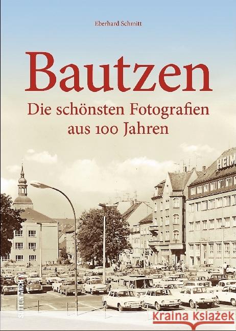 Bautzen : Die schönsten Fotografien aus 100 Jahren Schmitt, Eberhard 9783954009145 Sutton Verlag GmbH - książka