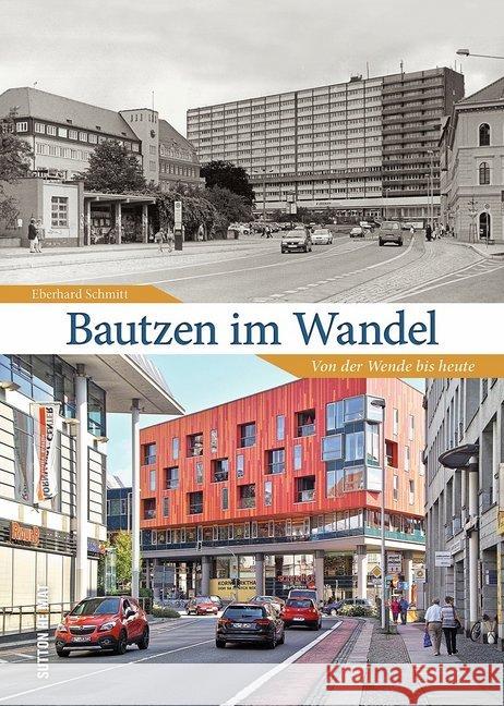 Bautzen im Wandel : Von der Wende bis heute Schmitt, Eberhard 9783963030109 Sutton Verlag GmbH - książka