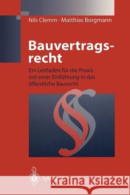 Bauvertragsrecht: Ein Leitfaden Für Die Praxis Mit Einer Einführung in Das Öffentliche Baurecht Clemm, Nils 9783642721748 Springer - książka