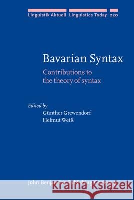 Bavarian Syntax: Contributions to the Theory of Syntax Gunther Grewendorf Helmut Weiss  9789027257031 John Benjamins Publishing Co - książka