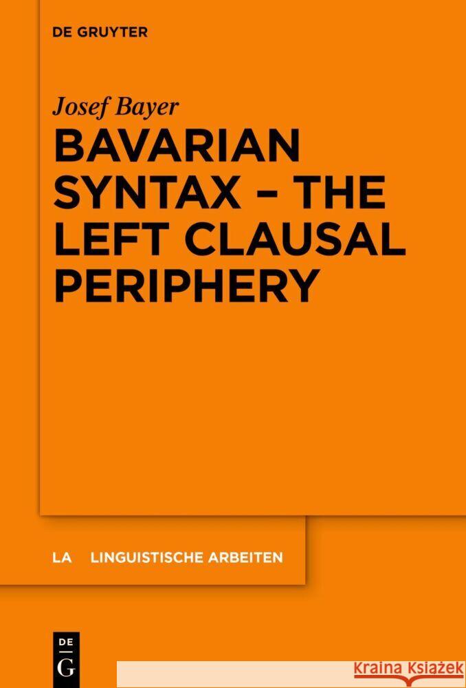 Bavarian Syntax: The Left Clausal Periphery Josef Bayer 9783111407791 de Gruyter - książka