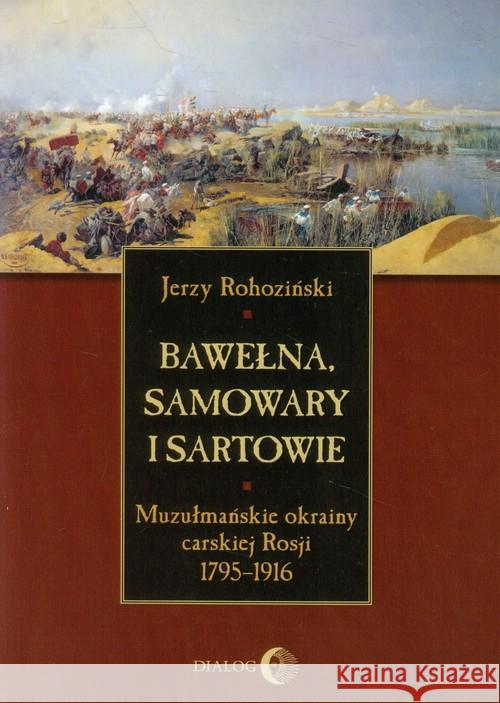 Bawełna, samowary i Sartowie Rohoziński Jerzy 9788380020603 Dialog - książka