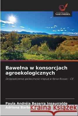 Bawelna w konsorcjach agroekologicznych Bezerra Insaurralde, Paula Andréia, Barbosa, Adriana 9786206838425 Wydawnictwo Nasza Wiedza - książka