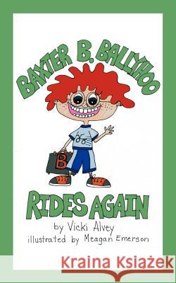 Baxter B. Ballyhoo Rides Again Vicki Alvey 9781463430887 Authorhouse - książka