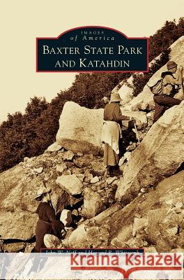 Baxter State Park and Katahdin John W Neff, Howard R Whitcomb 9781531650728 Arcadia Publishing Library Editions - książka