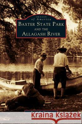 Baxter State Park and the Allagash River Frank H Sleeper 9781531606275 Arcadia Publishing Library Editions - książka