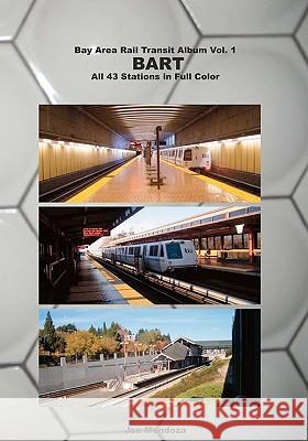 Bay Area Rail Transit Album Vol. 1: BART: All 43 stations in full color Mendoza, Joe 9781451563375 Createspace - książka