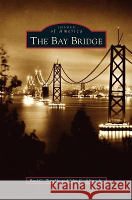 Bay Bridge Paul C. Trimble John C. Jr. Alioto 9781531615956 Arcadia Library Editions - książka
