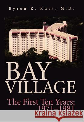 Bay Village: The First Ten Years: 1971-1981 Rust, Byron K. 9780595753536 iUniverse - książka