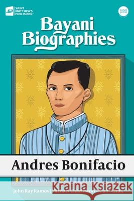 Bayani Biographies: Andres Bonifacio John Ray Ramos Michael Charleston Xiao Chua 9789716254228 Kahel Press - książka