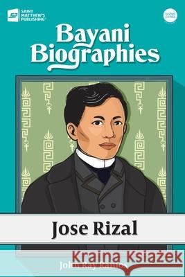 Bayani Biographies: Jose Rizal John Ray Ramos 9789716253962 Kahel Press - książka