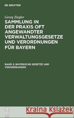 Bayerische Gesetze Und Verordnungen Georg Ziegler, No Contributor 9783112333259 De Gruyter - książka