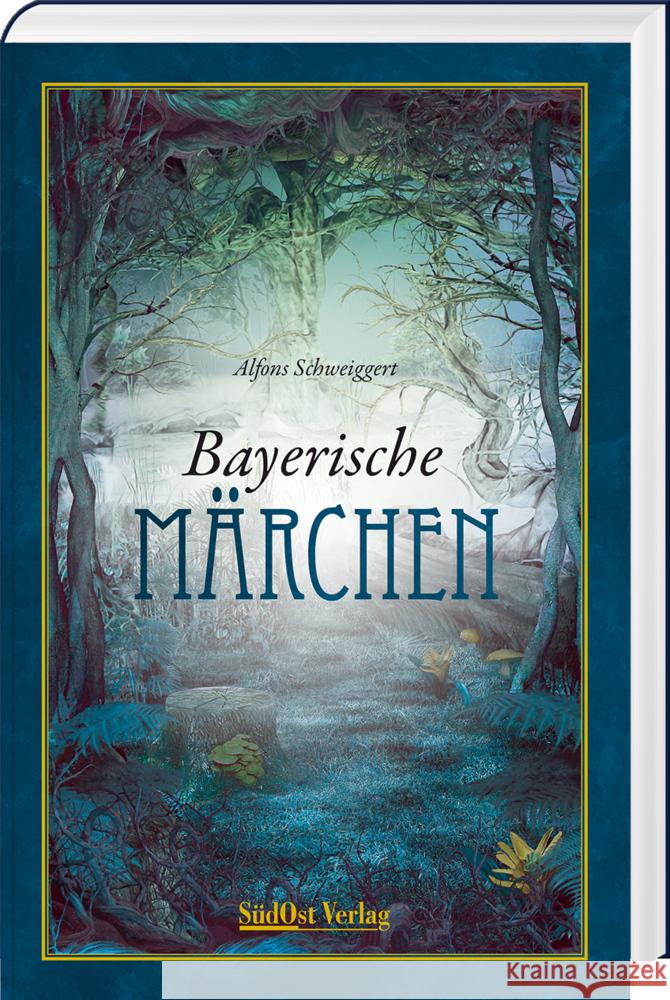 Bayerische Märchen Schweiggert, Alfons 9783955878023 SüdOst Verlag/Auslfg. Gietl - książka