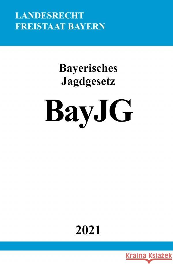 Bayerisches Jagdgesetz (BayJG) Studier, Ronny 9783754908792 epubli - książka