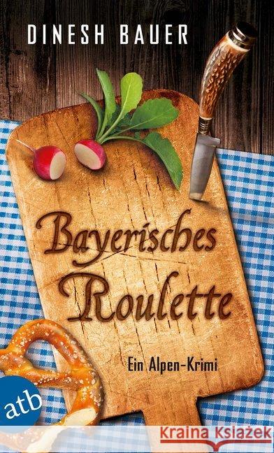Bayerisches Roulette : Ein Alpen-Krimi Bauer, Dinesh 9783746632575 Aufbau TB - książka