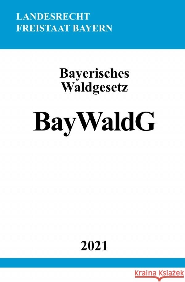 Bayerisches Waldgesetz (BayWaldG) Studier, Ronny 9783754909393 epubli - książka