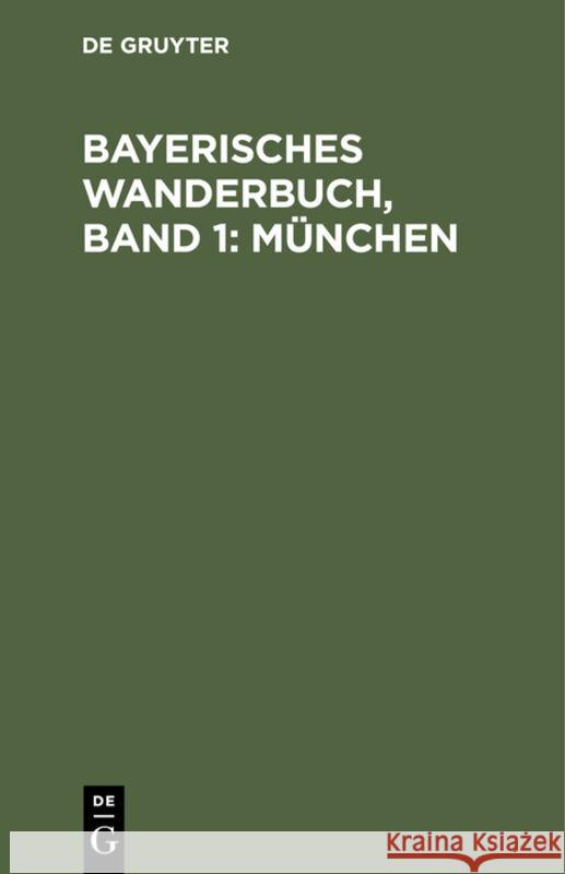 Bayerisches Wanderbuch, Band 1: München Max Hauttmann, Hans Karlinger, Münchner Bund Bayerischer Landesverein 9783110639957 Walter de Gruyter - książka